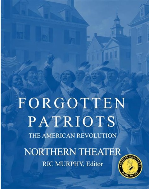 A crowd of Black and Native American Colonists waving red, white and blue flags with Boston buildings in the background. Image has a blue filter over all of it with the following text: Forgotten Patriots The American Revolution Northern Theatre Ric Murphy, Editor